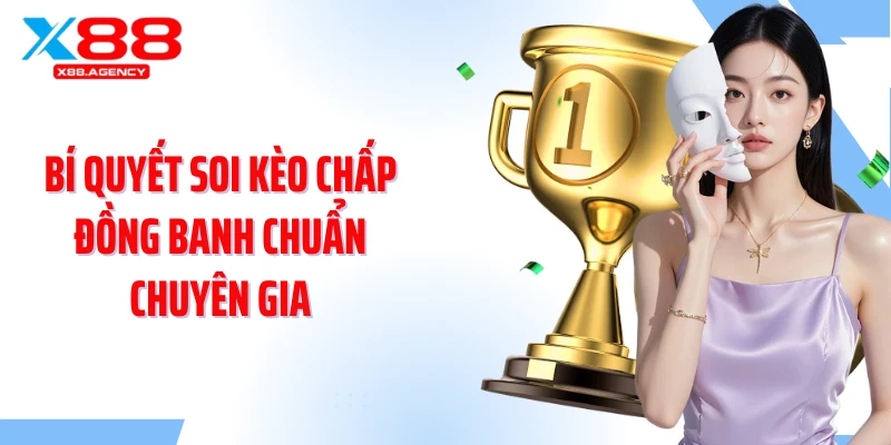Bí quyết soi kèo chấp đồng banh chuẩn chuyên gia