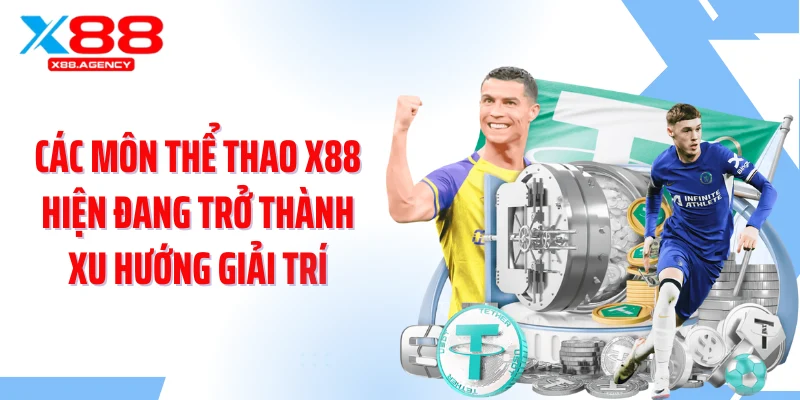 Các môn thể thao X88 hiện đang trở thành xu hướng giải trí