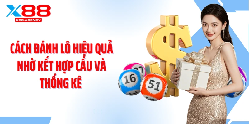 Cách đánh lô hiệu quả nhờ kết hợp cầu và thống kê 