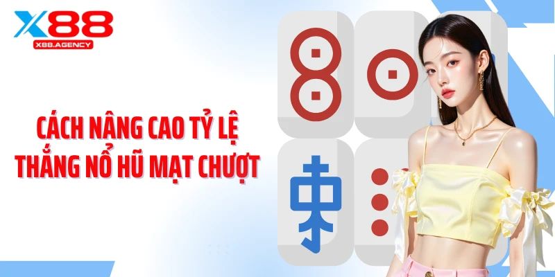 Cách nâng cao tỷ lệ thắng nổ hũ mạt chượt