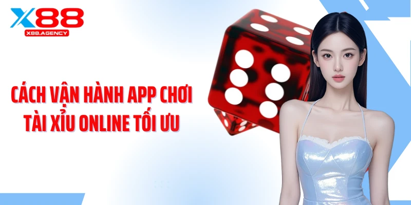 Cách vận hành app chơi tài xỉu online tối ưu
