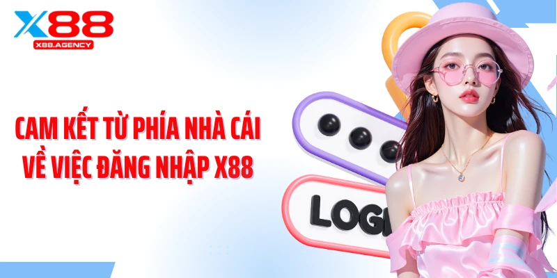 Cam kết từ phía nhà cái về việc đăng nhập X88