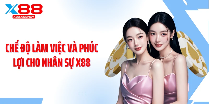 Chế độ làm việc và phúc lợi cho nhân sự X88