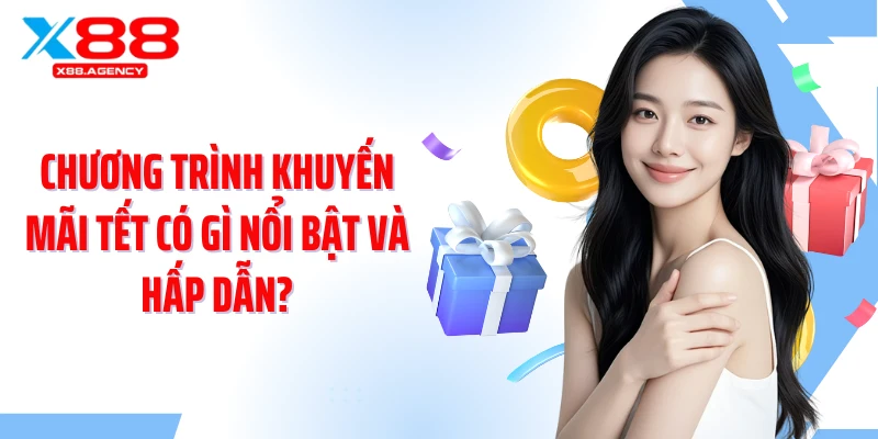 Chương trình khuyến mãi Tết có gì nổi bật và hấp dẫn?