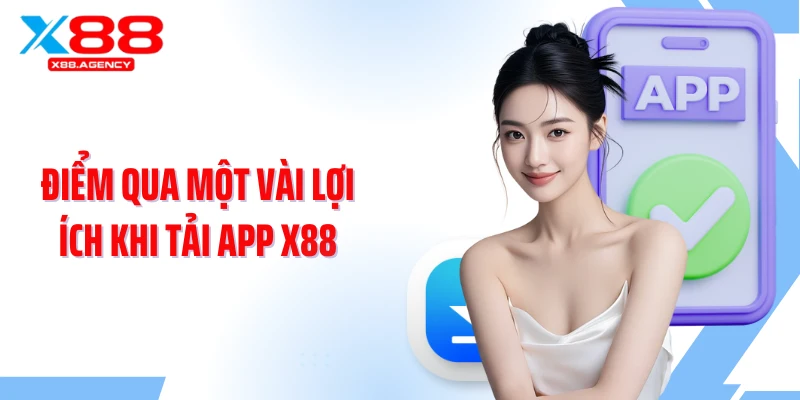 Điểm qua một vài lợi ích khi tải app X88