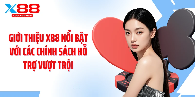 Giới thiệu X88 nổi bật với các chính sách hỗ trợ vượt trội