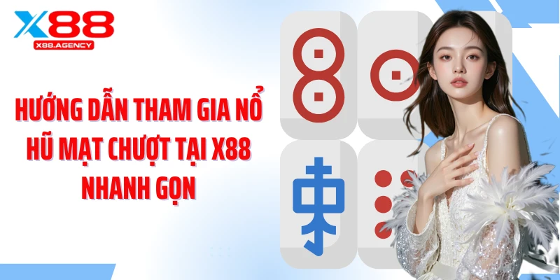 Hướng dẫn tham gia nổ hũ mạt chượt tại X88 nhanh gọn