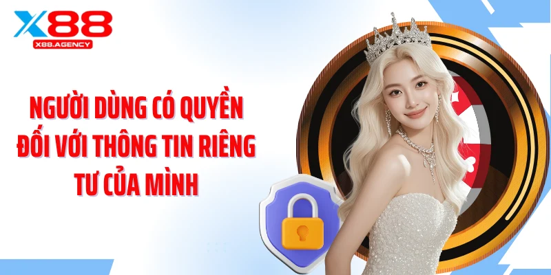 Người dùng có quyền đối với thông tin riêng tư của mình