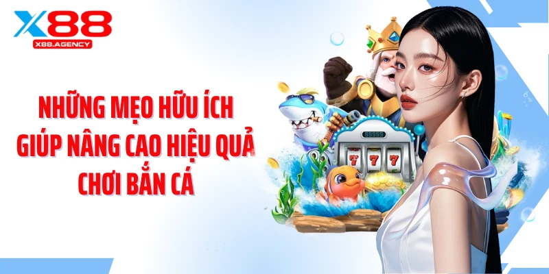 Những mẹo hữu ích giúp nâng cao hiệu quả chơi bắn cá