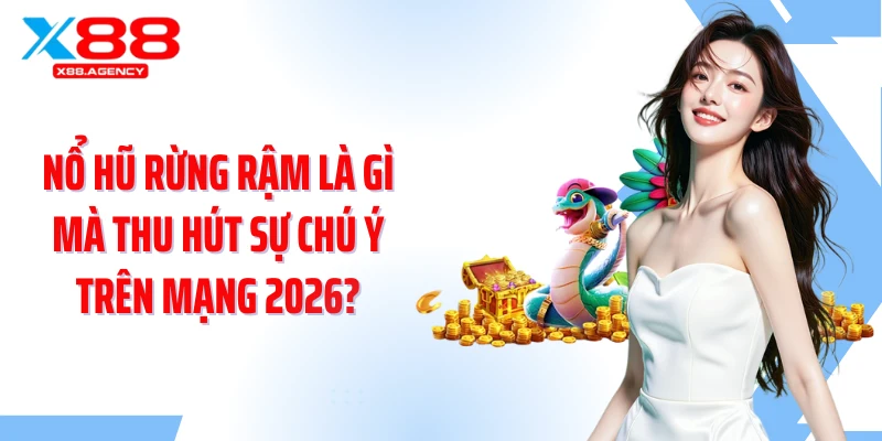 Nổ hũ rừng rậm là gì mà thu hút sự chú ý trên mạng 2026?