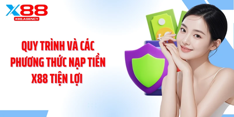 Quy trình và các phương thức nạp tiền X88 tiện lợi 