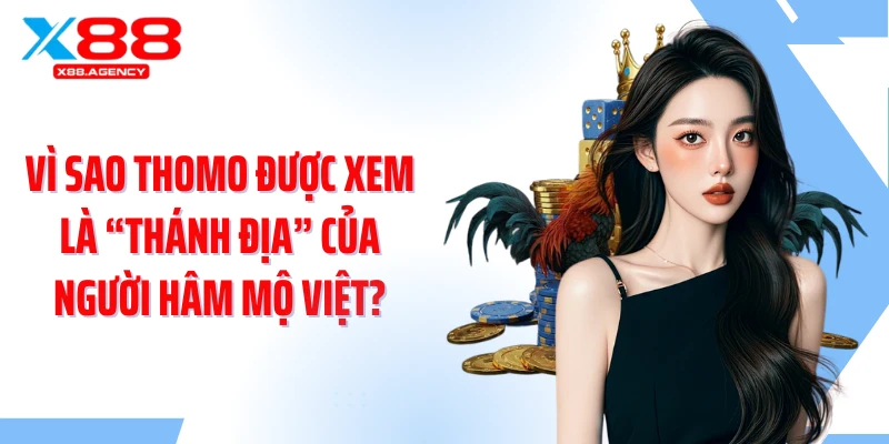 Vì sao Thomo được xem là “thánh địa” của người hâm mộ Việt?